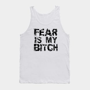 Fear Is My Bitch Tank Top